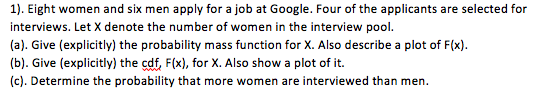 1). Eight women and six men apply for a job at Google. Four of the applicants are selected for interviews. Let X denote the n