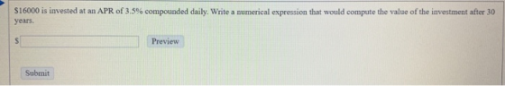 $16000 is invested at an APR of 3.5% compounded daily. Write a numerical expression that would compute the value of the inves