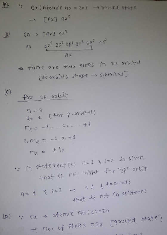 . . CacAtomic no = 20) ground state Cax7 45² (B) Co » TY] 4 sº or 25² 25² 2p 6 3 5² 3p6 45² AY there are two elees in 35 orbi