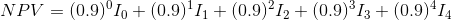 NPV = (0.9)°10 + (0.9) 11 + (0.9) 12 + (0.9) 13 + (0.9) 14