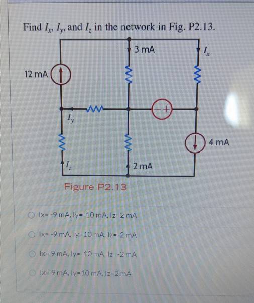 Find I, I, and I, in the network in Fig. P2.13. 3 mA 1 12 mA w 4 mA 1. 2 mA Figure P2.13 Ix=-9 mA. ly=-10 mA, Iz=2 mA Ix-9 mA