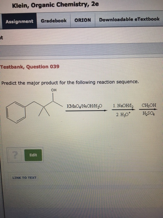Klein, Organic Chemistry, 2e Assignment Gradebook ORION Downloadable eTextbook Testbank, Question 039 Predict the major product for the following reaction sequence. OH Edit LINK TO TEXT