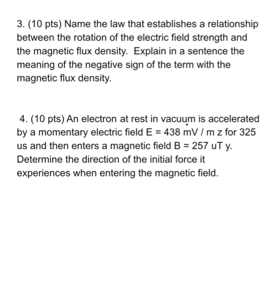 3. (10 pts) Name the law that establishes a relationship between the rotation of the electric field strength and the magnetic