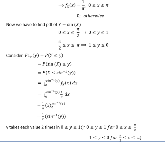 0; otherwise Now we have to find pdf of y = sin (X) Consider F1(y)=P(YS) = P(sin (X) y) = P (X sin-1(y)) sin(y) sin-1(y) dx 0