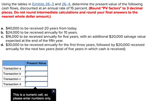 Using the tables in Exhibits 26-3 and 26-4, determine the present value of the following cash flows, discounted at an annual
