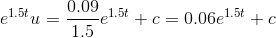 e^{1.5t}u= \frac{0.09}{1.5}e^{1.5t}+c=0.06e^{1.5t}+c