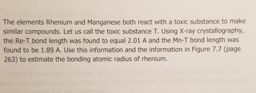 The elements Rhenium and Manganese both react with a toxic substance to make similar compounds. Let us call the toxic substan