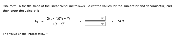 One formula for the slope of the linear trend line follows. Select the values for the numerator and denominator, and then ent