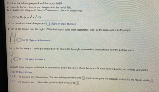 Consider the following region and the vector field F. a. Compute the two-dimensional divergence of the vector field. b. Evalu