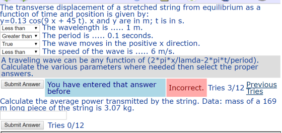The transverse displacement of a stretched string from equilibrium as a function of time and position is given by: y=0.13 cos