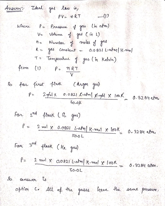 Answer: Ideal ha where P = Ve na R = T = firm (W gas law is, pro nRT -(1 Pressure of gas lin atmo) volume of gas (in L) Numbe