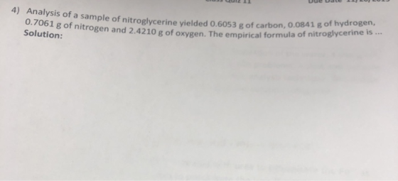 LUI Uue Udte LOJ LULU 4) Analysis of a sample of nitroglycerine yielded 0.7061 g of nitrogen and 2.4210 g of ox Solution: nit
