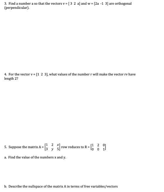 3. Find a number a so that the vectors v = [3 2 a) and w = [2a -1 3] are orthogonal (perpendicular). 4. For the vector v = [1
