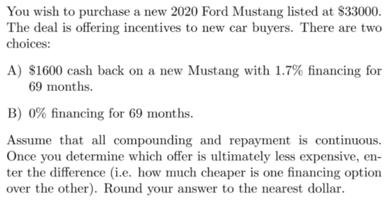 You wish to purchase a new 2020 Ford Mustang listed at $33000. The deal is offering incentives to new car buyers. There are t