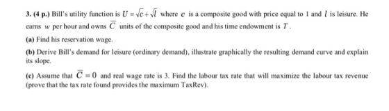 3. (4 p.) Bills utility function is U = c + l where c is a composite good with price equal to 1 and lis leisure. He earns w