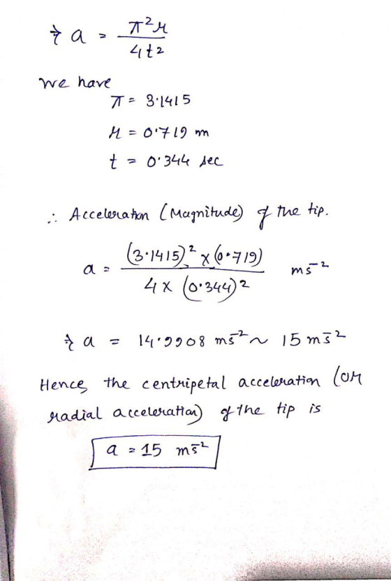2 a 4t2 We have 7T3.1415 0719 m O 344 Aec t : Acceloratn CMagnitude) tne tip (в 1419) х 6-719) 4x (о4)2 2 X 2 ms 15 m3 14.290