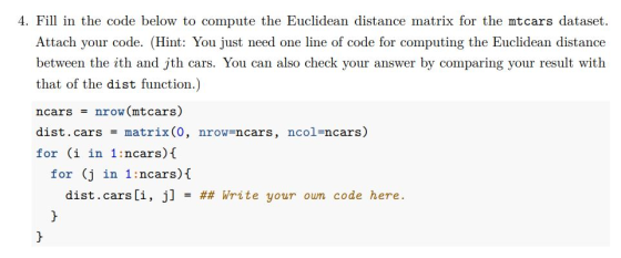 4. Fill in the code below to compute the Euclidean distance matrix for the mtcars dataset. Attach your code. (Hint: You just