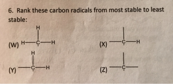 6. Rank these carbon radicals from most stable to least stable: H C H Н—с—н (X) (W) н C H (z) (Y)