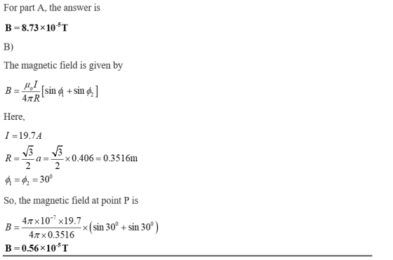 For part A, the answer is B 8.73x 10T B) The magnetic field is given by 3-4 [sin A+ sing] Ll Here, 1 =197.4 R _ _ × 0.406 =