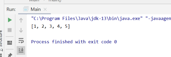 IVIUI TITULU Run: Main x E C:\Program Files\Java \jdk-13\bin\java.exe -javaagen [1, 2, 3, 4, 5] / Structure → If 71 Proces