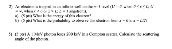 2) An electron is trapped in an infinite well on the n=1 level (U = 0, when 0<x<L; U = co, when x < 0 or x > L; L = 1 angstro