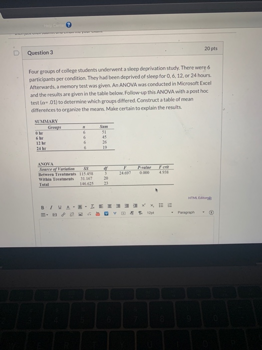 my 20 pts Question 3 Four groups of college students underwent a sleep deprivation study. There were 6 participants per condi