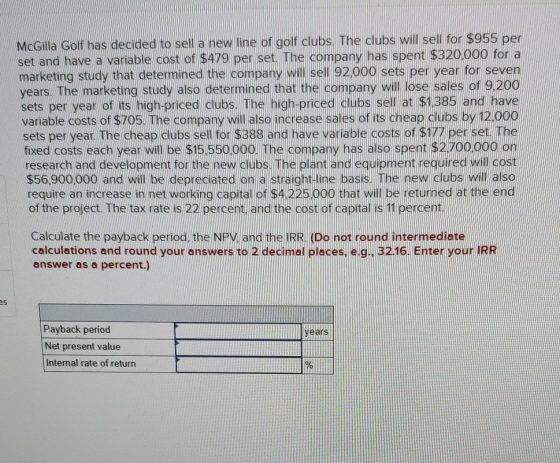 McGilla Golf has decided to sell a new line of golf clubs. The clubs will sell for $955 per set and have a variable cost of $