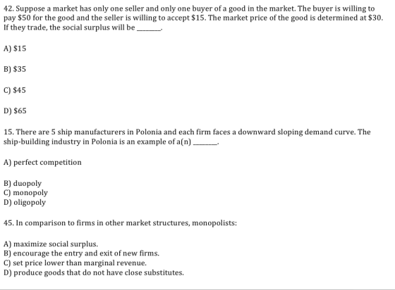 42. Suppose a market has only one seller and only one buyer of a good in the market. The buyer is willing to pay $50 for the