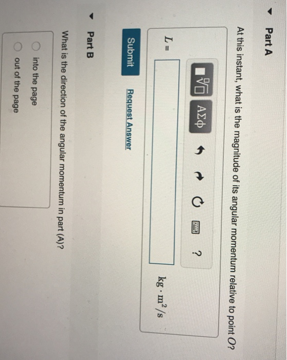 Part A At this instant, what is the magnitude of its angular momentum relative to point O? VO AD ? L= m2/s Submit Request Ans