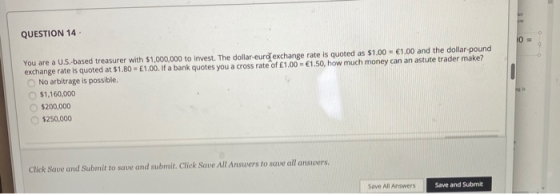 QUESTION 14 You are a U.S.-based treasurer with $1,000,000 to invest. The dollar-euro exchange rate is quoted as $1.00 - €1.0