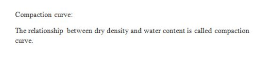 Compaction curve: The relationship between dry density and water content is called compaction curve