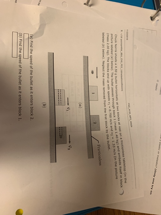 elastic or inelastic? (Only one try on FND_AY 20 MP2_WADE 11/23/2019 7. /16 pointsRW_Ed. Che P531dinelasticcollisions Chuck N