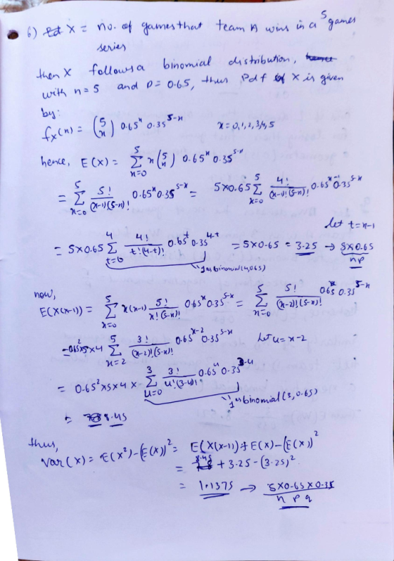 • 6) Ed X z no. of games that team A wins in a games series then x follows a binomial distribution, beat with n=5 and p = 0.6
