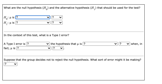 What are the null hypothesis (H) and the alternative hypothesis (H,) that should be used for the test? Ho: u is? ? u is? ? In