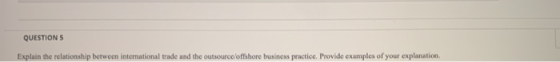 QUESTIONS Explain the relationship between international trade and the outsource/offshore business practice. Provide examples
