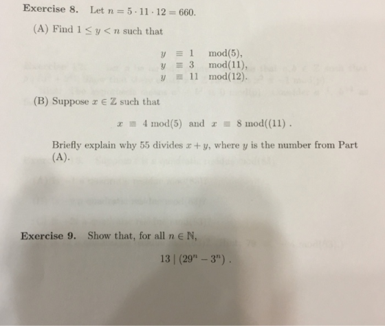 Exercise 8 . Let n = 5-11-12 = 660. (A) Find i < y < n such that 1 mod(5), 3 mod(11), y 11 mod(12). (B) Suppose r E Z such th