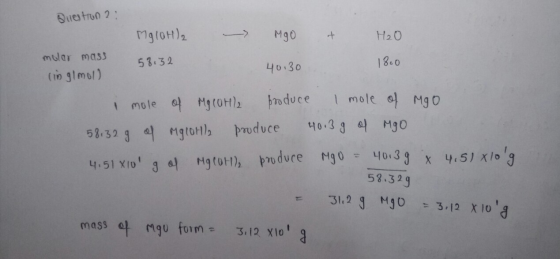Bluestion 2 : - MgO & Mg10H) 58.32 H₂O 1800 mular mass in glmol) 40.30 i mole of Mg(OH)2 produce I mole of Mgo 58.32 g of mgo