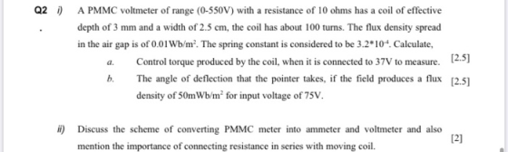 Q2i) A PMMC voltmeter of range (0-550V) with a resistance of 10 ohms has a coil of effective depth of 3 mm and a width of 2.5