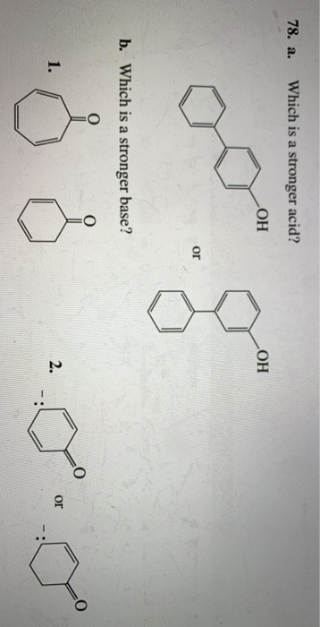 78. a. Which is a stronger acid? OHے OH b. Which is a stronger base? . . . . .