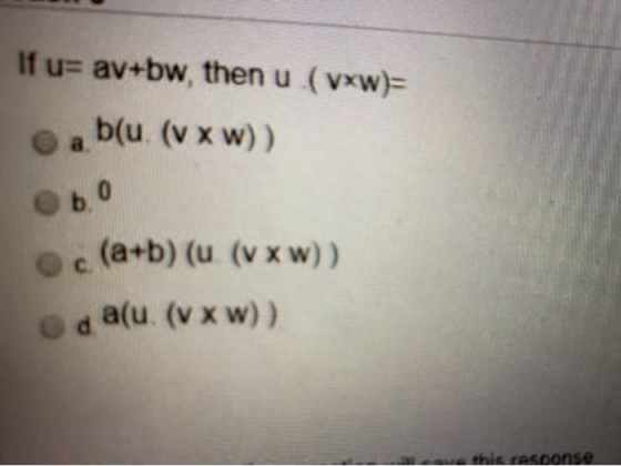 If u= av+bw, then u (vxw)= abu (v xw)) bo (a+b) (u (v xw)) od alu. (v x W)) this response