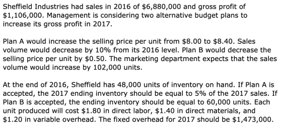 Sheffield Industries had sales in 2016 of $6,880,000 and gross profit of $1,106,000. Management is considering two alternativ