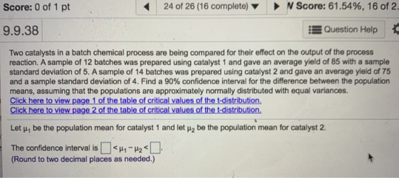 24 of 26 (16 complete) N Score: 61.54%, 16 of 2. Score: 0 of 1 pt 9.9.38 Question Help Two catalysts in a batch chemical proc