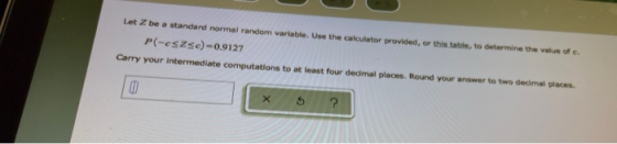 Let Z be a standard normal random variable. Use the calculator provided, or this table, to determine the value ofe. P(-eszse)