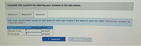 Complete this question by entering your answers in the tabs below. Required A Required B Required C How much should Cathy cha