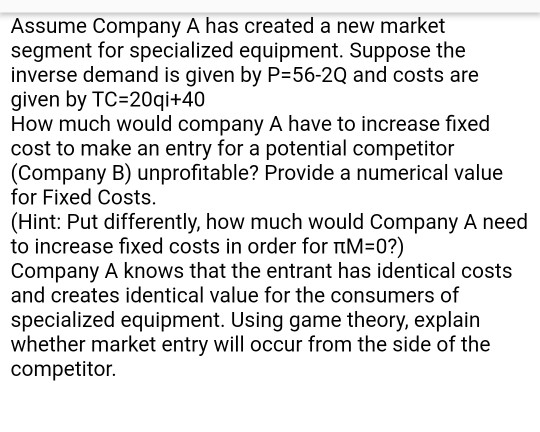 Assume Company A has created a new market segment for specialized equipment. Suppose the inverse demand is given by P=56-2Q a