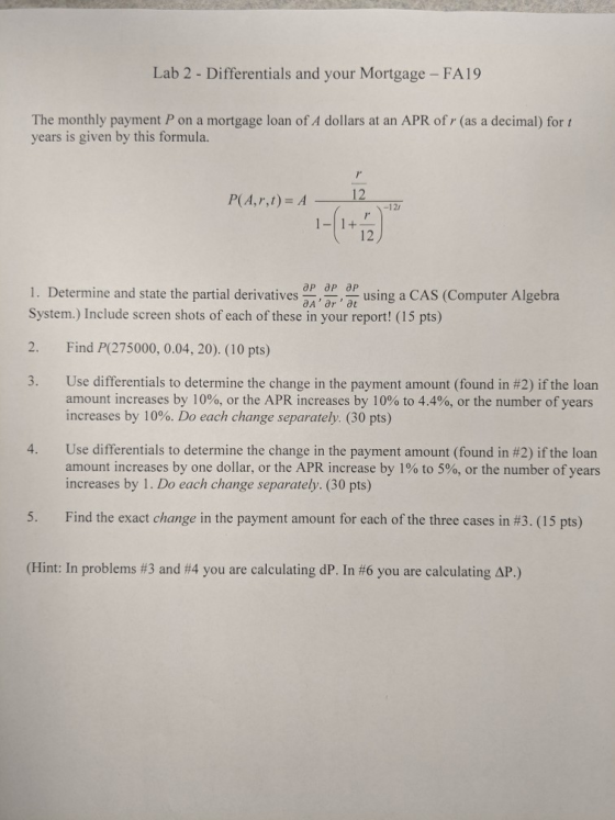 Lab 2 - Differentials and your Mortgage – FA19 The monthly payment P on a mortgage loan of A dollars at an APR of r (as a dec