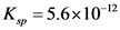 K. = 5.6x10-12
