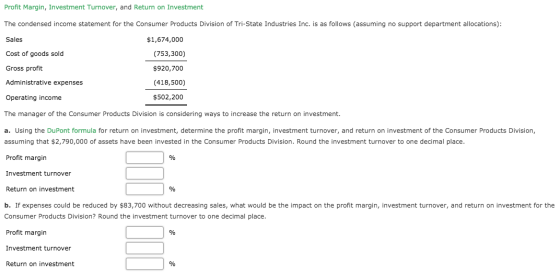 Profit Margin, Investment Turnover, and Return on Investment The condensed income statement for the Consumer Products Divisio