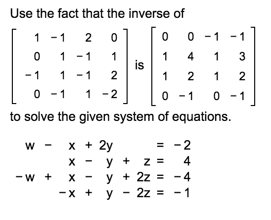 Use the fact that the inverse of [ 1 -1 2 0 1 0 0 -1 -1 ] 0 1 -1 1 | 1 4 1 3 - 1 1 -1 2 1 2 1 2 0 - 1 1 - 2 10 -1 0 -1 to sol