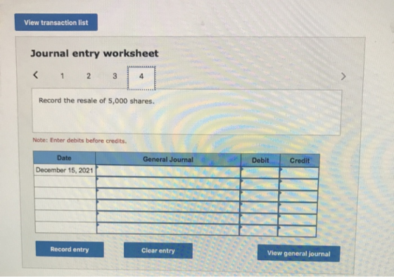 View transaction list Journal entry worksheet < 1 2 3 Record the resale of 5,000 shares. Note: Enter debits before credits. G
